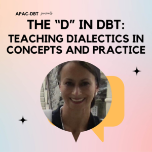 Dialectics_25 The "D" in DBT: Teaching Dialectics in Concepts and Practice- 25 June 2025